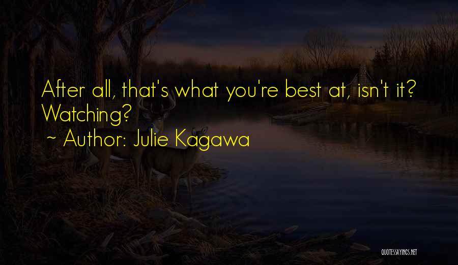 Julie Kagawa Quotes: After All, That's What You're Best At, Isn't It? Watching?