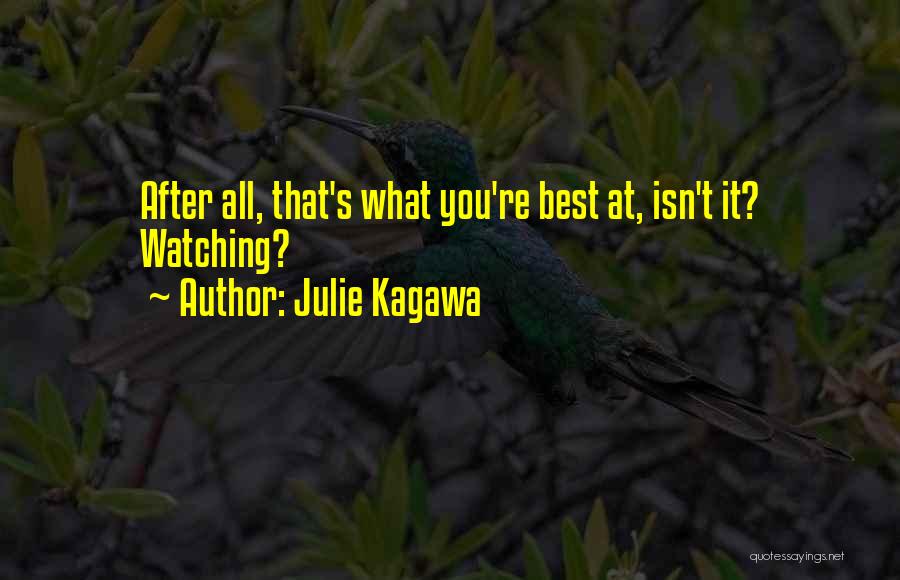 Julie Kagawa Quotes: After All, That's What You're Best At, Isn't It? Watching?