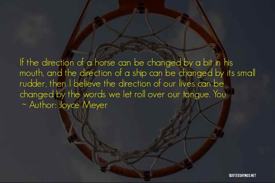 Joyce Meyer Quotes: If The Direction Of A Horse Can Be Changed By A Bit In His Mouth, And The Direction Of A