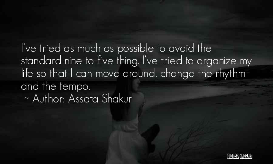 Assata Shakur Quotes: I've Tried As Much As Possible To Avoid The Standard Nine-to-five Thing. I've Tried To Organize My Life So That