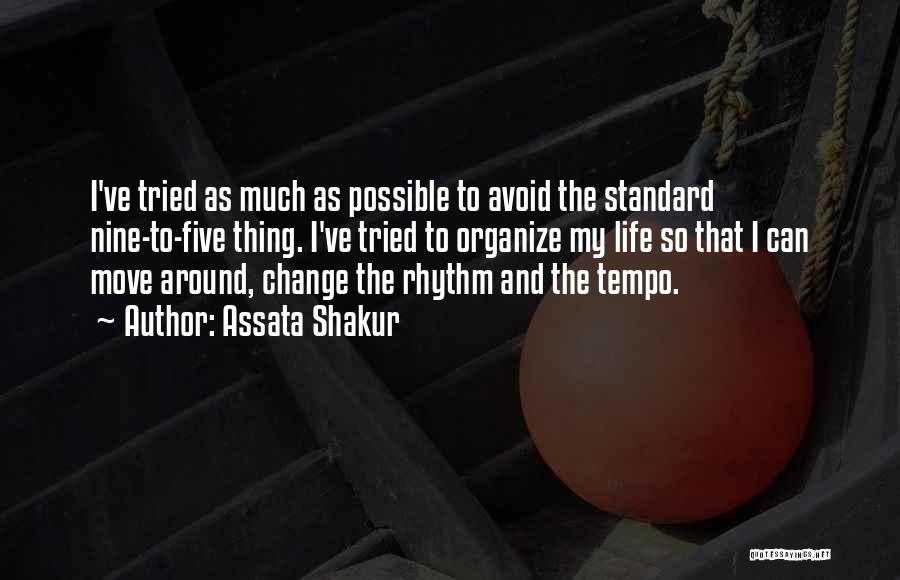 Assata Shakur Quotes: I've Tried As Much As Possible To Avoid The Standard Nine-to-five Thing. I've Tried To Organize My Life So That