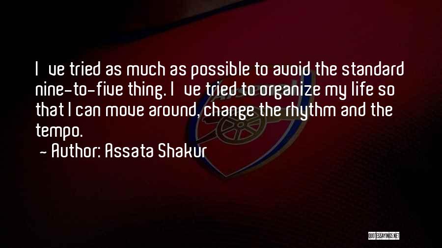 Assata Shakur Quotes: I've Tried As Much As Possible To Avoid The Standard Nine-to-five Thing. I've Tried To Organize My Life So That