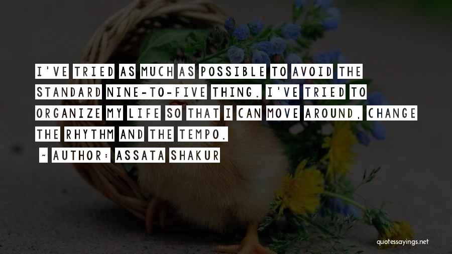 Assata Shakur Quotes: I've Tried As Much As Possible To Avoid The Standard Nine-to-five Thing. I've Tried To Organize My Life So That