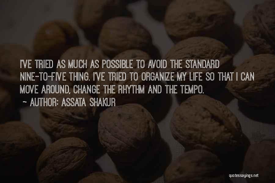 Assata Shakur Quotes: I've Tried As Much As Possible To Avoid The Standard Nine-to-five Thing. I've Tried To Organize My Life So That