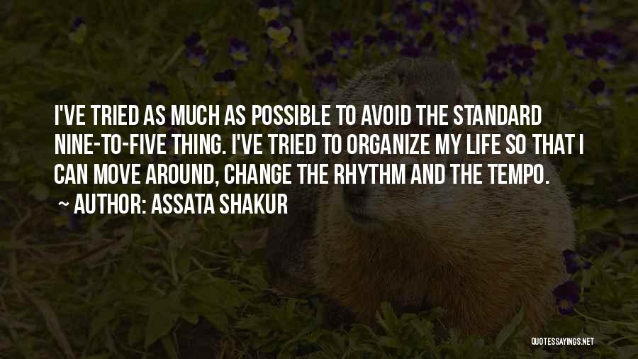 Assata Shakur Quotes: I've Tried As Much As Possible To Avoid The Standard Nine-to-five Thing. I've Tried To Organize My Life So That