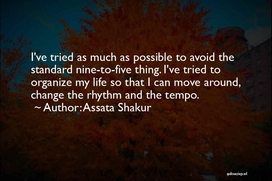 Assata Shakur Quotes: I've Tried As Much As Possible To Avoid The Standard Nine-to-five Thing. I've Tried To Organize My Life So That