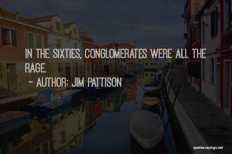 Jim Pattison Quotes: In The Sixties, Conglomerates Were All The Rage.