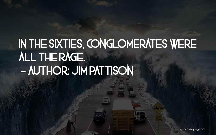 Jim Pattison Quotes: In The Sixties, Conglomerates Were All The Rage.