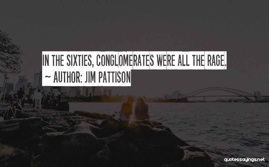 Jim Pattison Quotes: In The Sixties, Conglomerates Were All The Rage.