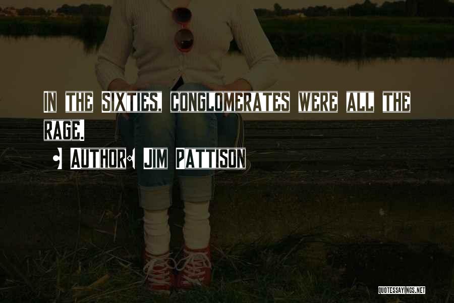 Jim Pattison Quotes: In The Sixties, Conglomerates Were All The Rage.