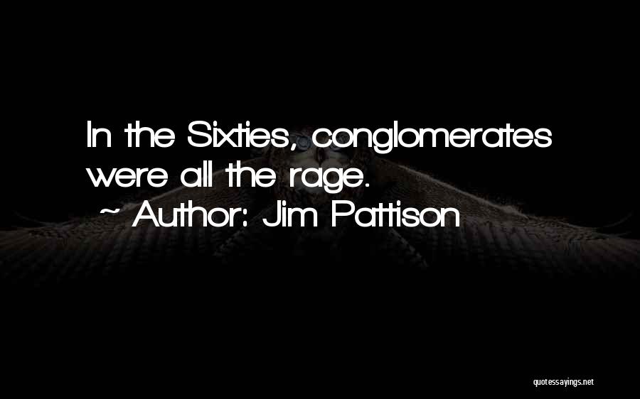 Jim Pattison Quotes: In The Sixties, Conglomerates Were All The Rage.