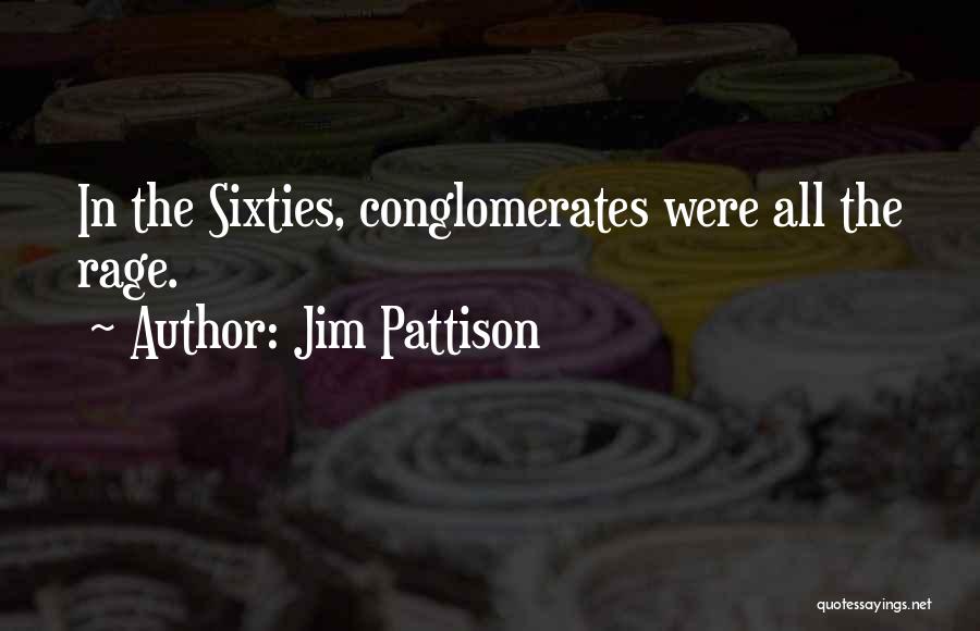 Jim Pattison Quotes: In The Sixties, Conglomerates Were All The Rage.