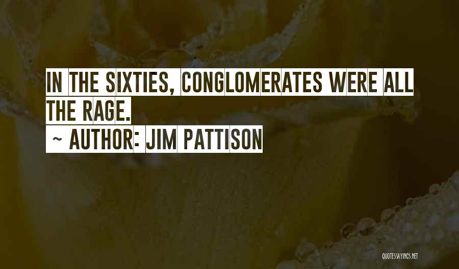 Jim Pattison Quotes: In The Sixties, Conglomerates Were All The Rage.