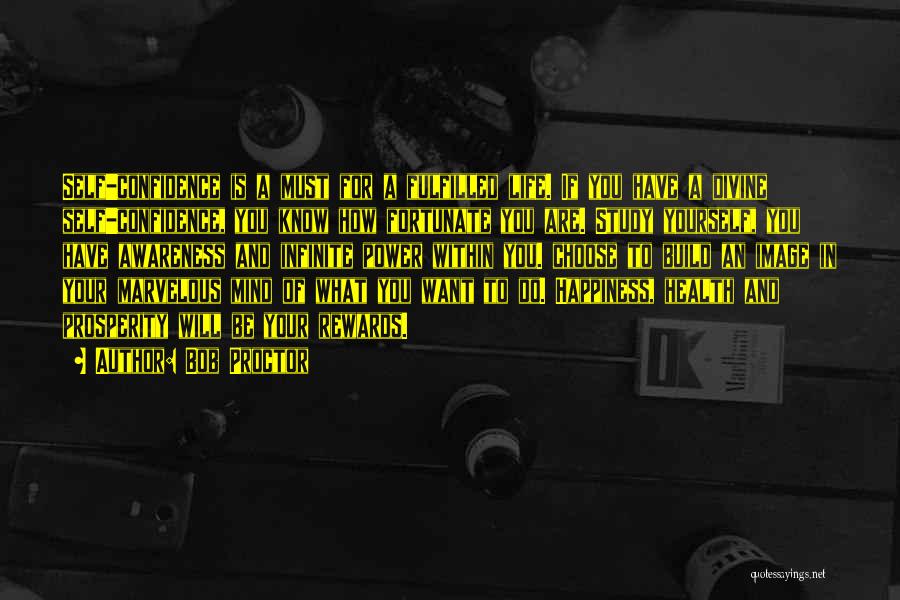 Bob Proctor Quotes: Self-confidence Is A Must For A Fulfilled Life. If You Have A Divine Self-confidence, You Know How Fortunate You Are.