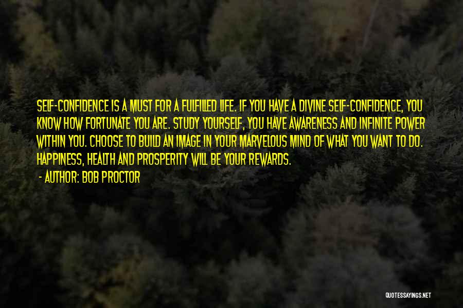Bob Proctor Quotes: Self-confidence Is A Must For A Fulfilled Life. If You Have A Divine Self-confidence, You Know How Fortunate You Are.