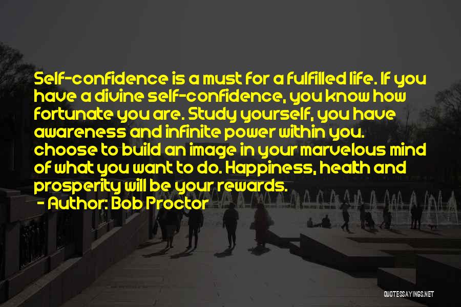 Bob Proctor Quotes: Self-confidence Is A Must For A Fulfilled Life. If You Have A Divine Self-confidence, You Know How Fortunate You Are.