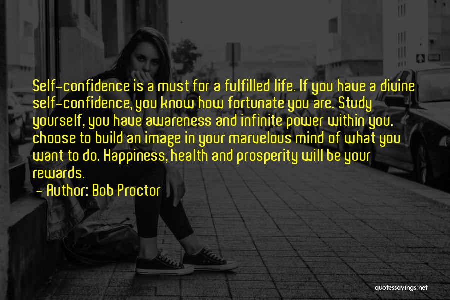 Bob Proctor Quotes: Self-confidence Is A Must For A Fulfilled Life. If You Have A Divine Self-confidence, You Know How Fortunate You Are.