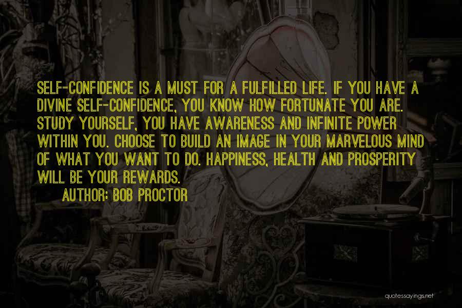 Bob Proctor Quotes: Self-confidence Is A Must For A Fulfilled Life. If You Have A Divine Self-confidence, You Know How Fortunate You Are.