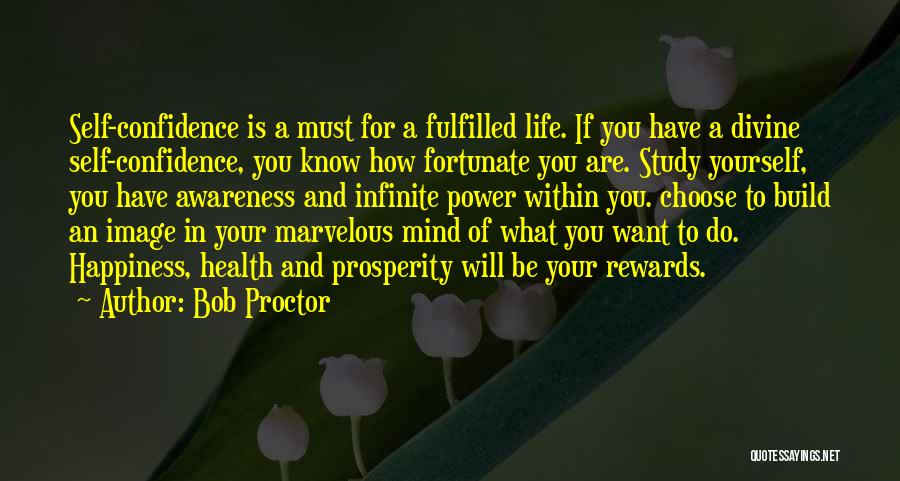 Bob Proctor Quotes: Self-confidence Is A Must For A Fulfilled Life. If You Have A Divine Self-confidence, You Know How Fortunate You Are.