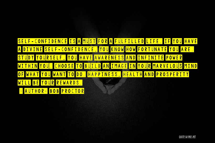 Bob Proctor Quotes: Self-confidence Is A Must For A Fulfilled Life. If You Have A Divine Self-confidence, You Know How Fortunate You Are.