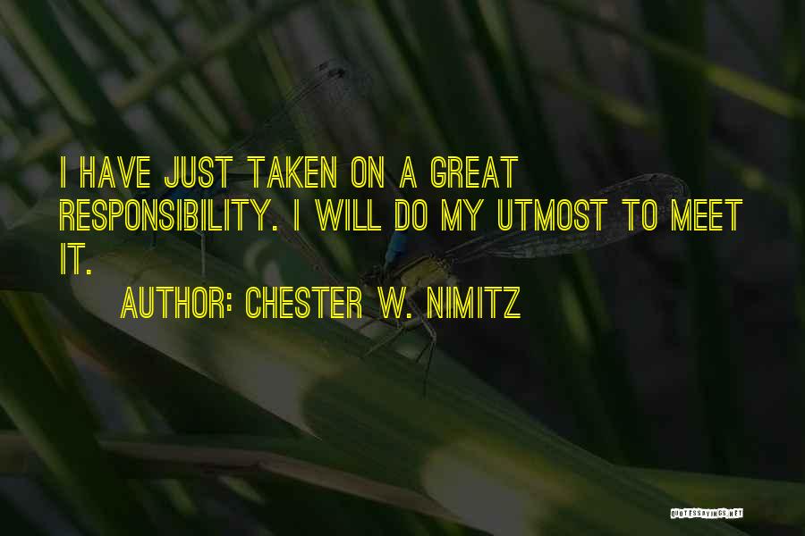 Chester W. Nimitz Quotes: I Have Just Taken On A Great Responsibility. I Will Do My Utmost To Meet It.