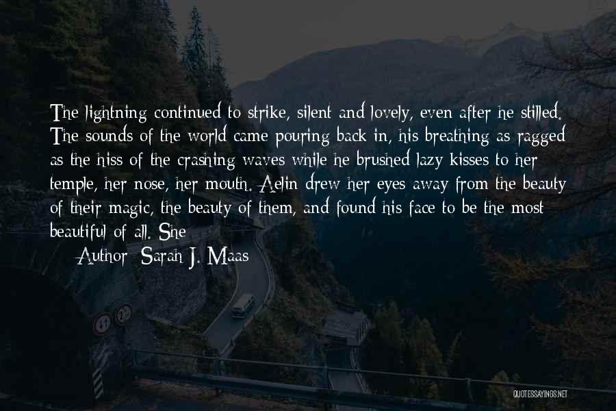 Sarah J. Maas Quotes: The Lightning Continued To Strike, Silent And Lovely, Even After He Stilled. The Sounds Of The World Came Pouring Back