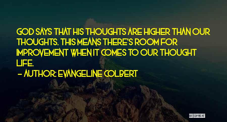 Evangeline Colbert Quotes: God Says That His Thoughts Are Higher Than Our Thoughts. This Means There's Room For Improvement When It Comes To