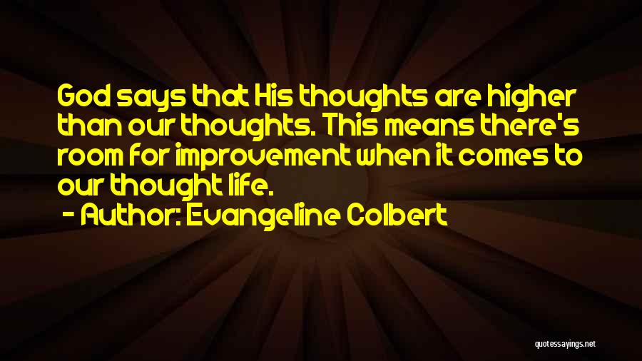 Evangeline Colbert Quotes: God Says That His Thoughts Are Higher Than Our Thoughts. This Means There's Room For Improvement When It Comes To