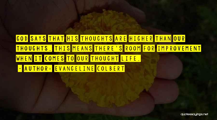 Evangeline Colbert Quotes: God Says That His Thoughts Are Higher Than Our Thoughts. This Means There's Room For Improvement When It Comes To