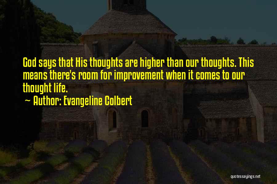 Evangeline Colbert Quotes: God Says That His Thoughts Are Higher Than Our Thoughts. This Means There's Room For Improvement When It Comes To