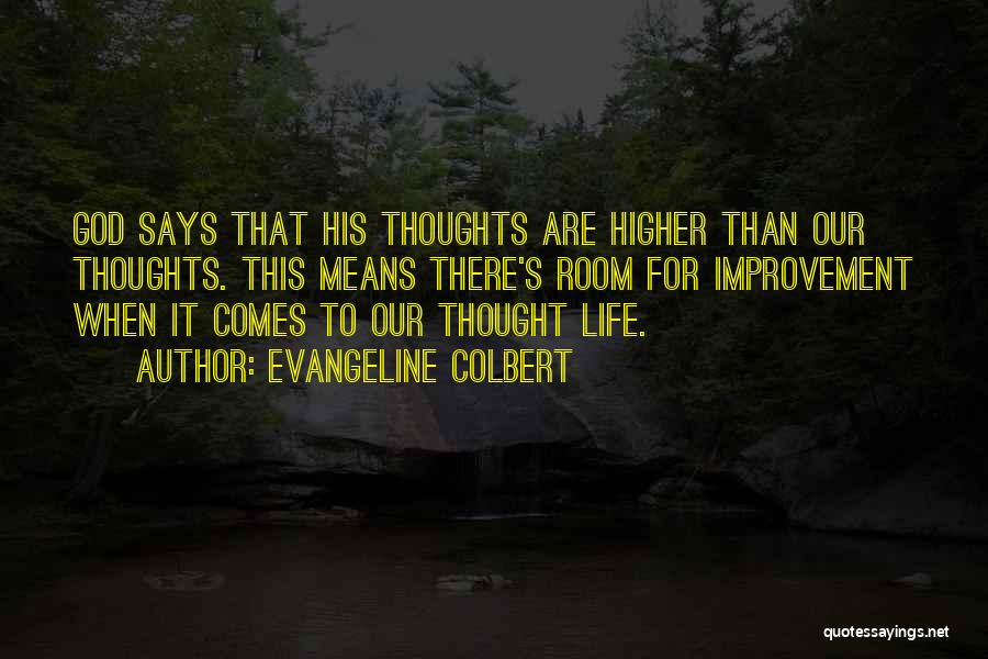 Evangeline Colbert Quotes: God Says That His Thoughts Are Higher Than Our Thoughts. This Means There's Room For Improvement When It Comes To