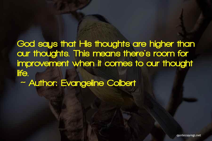 Evangeline Colbert Quotes: God Says That His Thoughts Are Higher Than Our Thoughts. This Means There's Room For Improvement When It Comes To