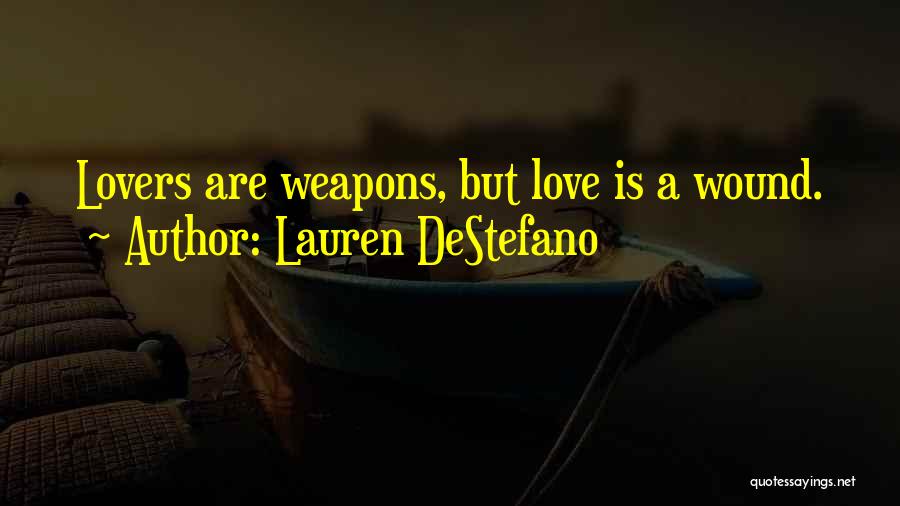 Lauren DeStefano Quotes: Lovers Are Weapons, But Love Is A Wound.