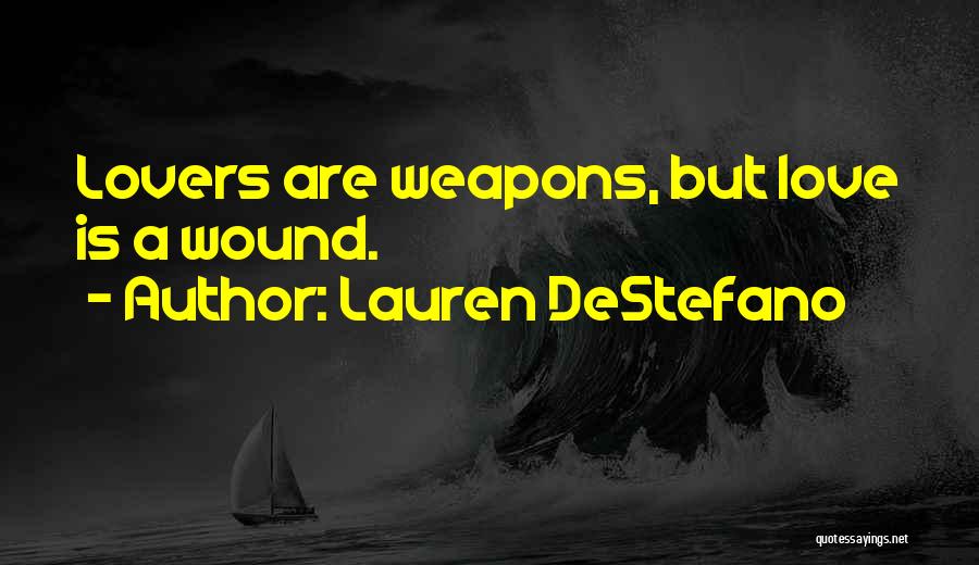 Lauren DeStefano Quotes: Lovers Are Weapons, But Love Is A Wound.