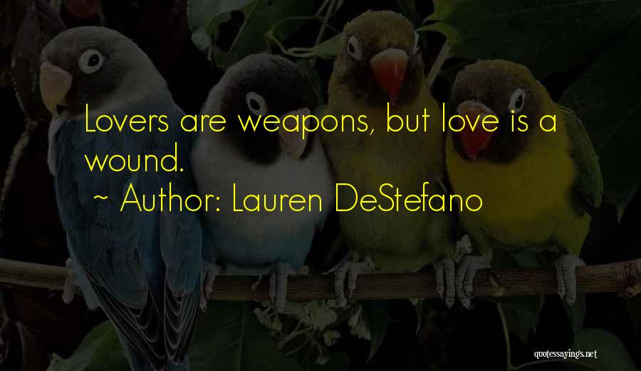 Lauren DeStefano Quotes: Lovers Are Weapons, But Love Is A Wound.
