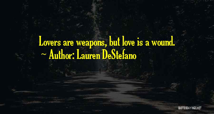 Lauren DeStefano Quotes: Lovers Are Weapons, But Love Is A Wound.