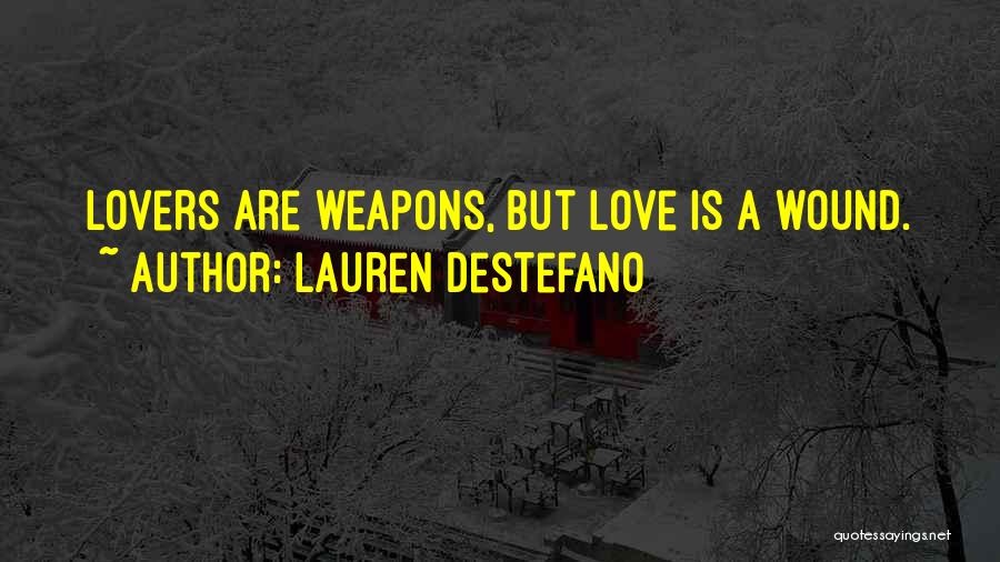 Lauren DeStefano Quotes: Lovers Are Weapons, But Love Is A Wound.