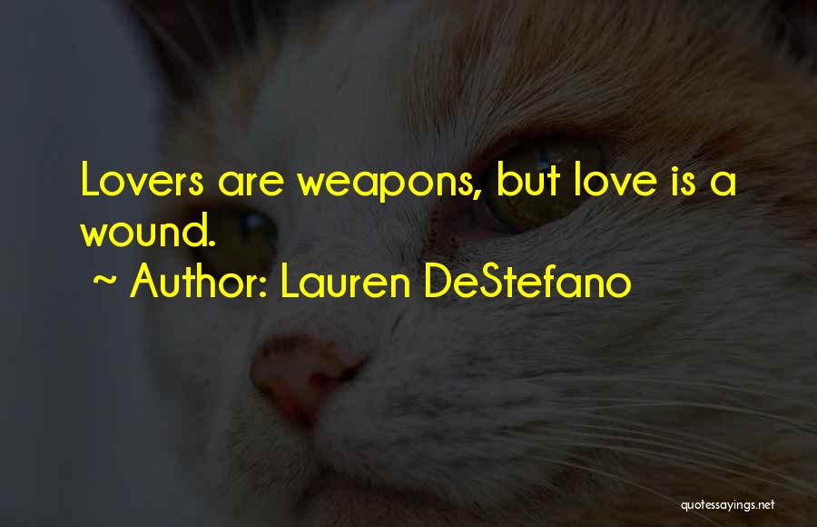 Lauren DeStefano Quotes: Lovers Are Weapons, But Love Is A Wound.