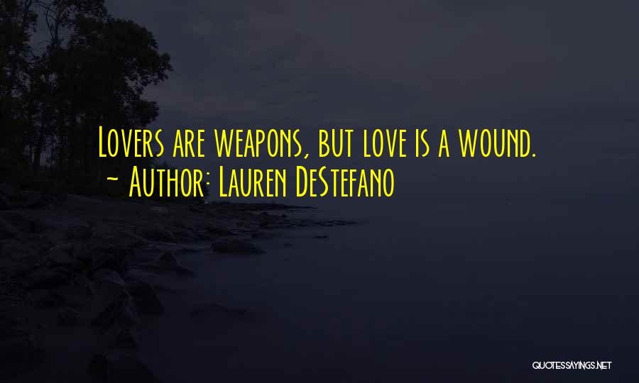 Lauren DeStefano Quotes: Lovers Are Weapons, But Love Is A Wound.