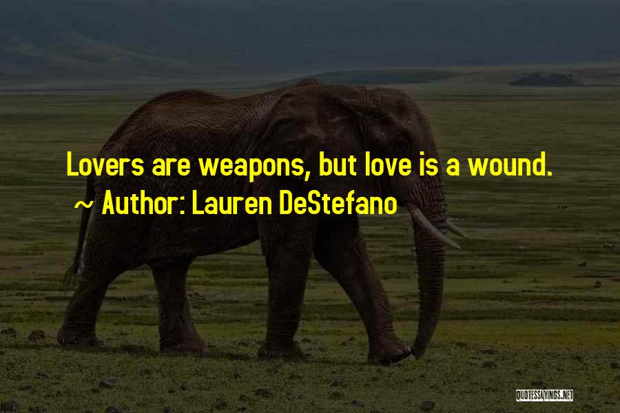 Lauren DeStefano Quotes: Lovers Are Weapons, But Love Is A Wound.