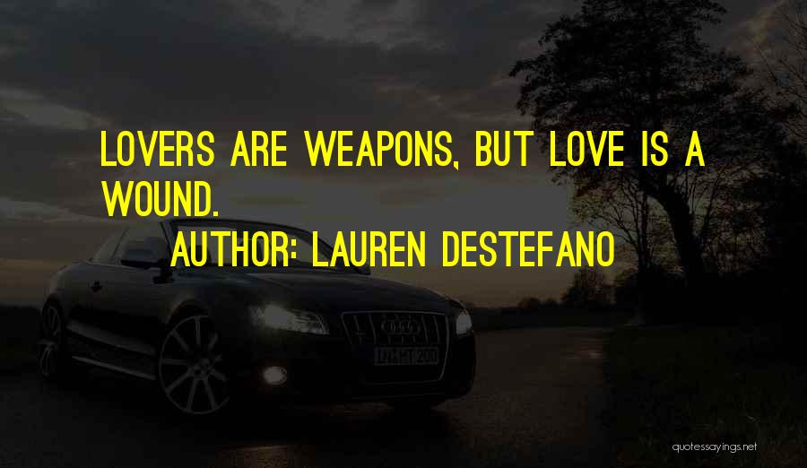 Lauren DeStefano Quotes: Lovers Are Weapons, But Love Is A Wound.