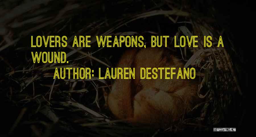 Lauren DeStefano Quotes: Lovers Are Weapons, But Love Is A Wound.