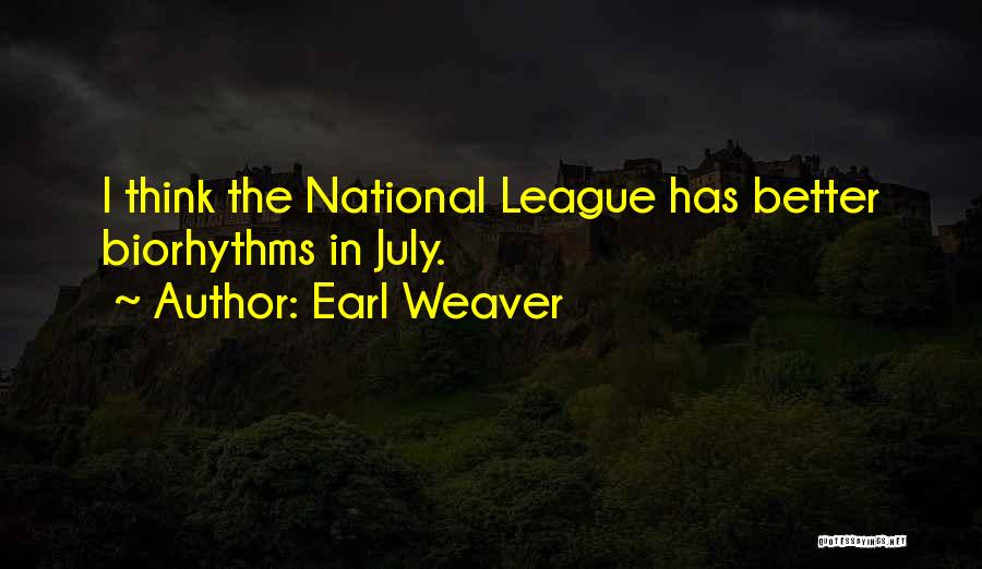 Earl Weaver Quotes: I Think The National League Has Better Biorhythms In July.