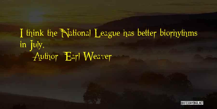 Earl Weaver Quotes: I Think The National League Has Better Biorhythms In July.