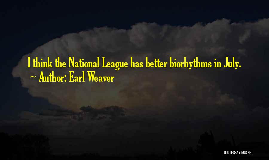 Earl Weaver Quotes: I Think The National League Has Better Biorhythms In July.