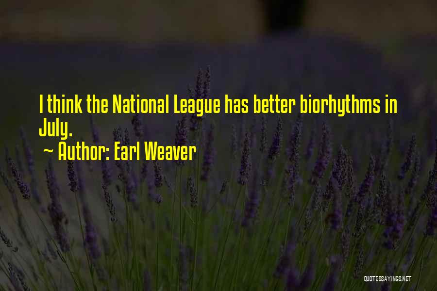 Earl Weaver Quotes: I Think The National League Has Better Biorhythms In July.