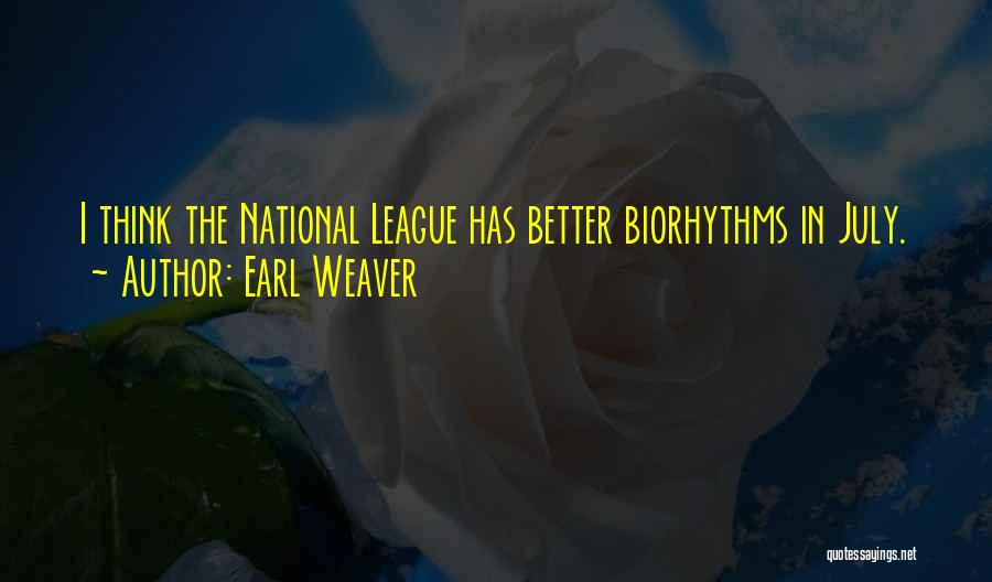 Earl Weaver Quotes: I Think The National League Has Better Biorhythms In July.
