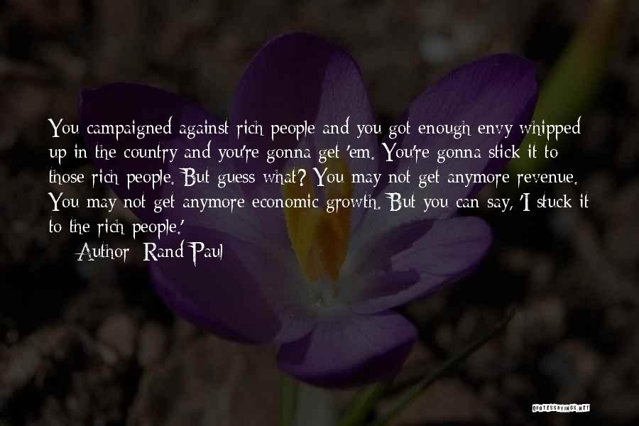 Rand Paul Quotes: You Campaigned Against Rich People And You Got Enough Envy Whipped Up In The Country And You're Gonna Get 'em.
