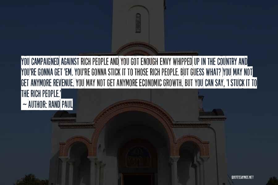Rand Paul Quotes: You Campaigned Against Rich People And You Got Enough Envy Whipped Up In The Country And You're Gonna Get 'em.