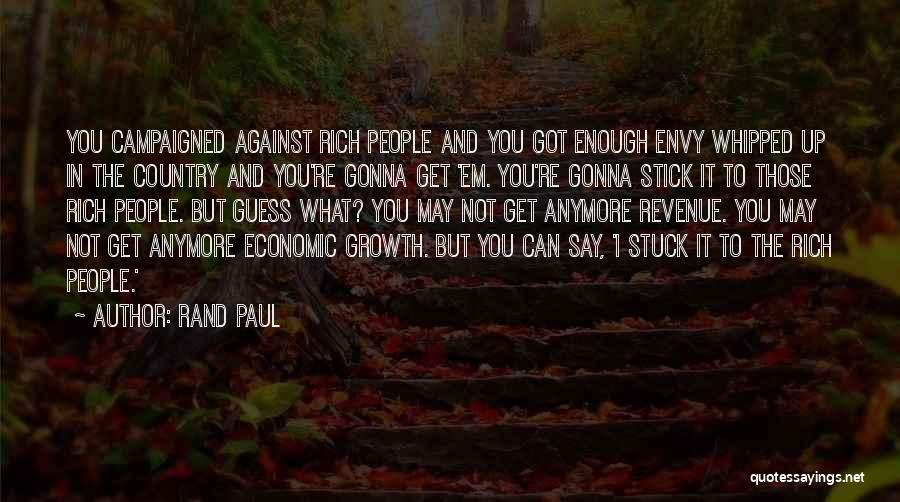 Rand Paul Quotes: You Campaigned Against Rich People And You Got Enough Envy Whipped Up In The Country And You're Gonna Get 'em.